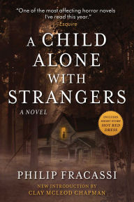 Title: A Child Alone with Strangers: A Novel, Author: Philip Fracassi