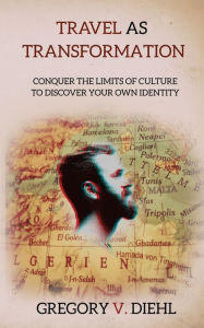 Title: Travel as Transformation: Conquer the Limits of Culture to Discover Your Own Identity, Author: David J Wright