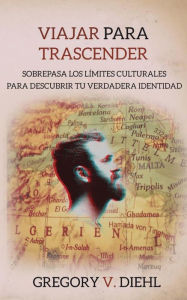 Title: Viajar Para Trascender: Sobrepasa los Limites Culturales para Descubrir tu Verdadera Identidad, Author: David J Wright