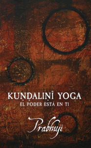 Title: Kundalini yoga: El poder está en ti, Author: Prabhuji Har-Zion