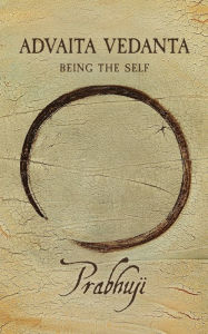 Title: Advaita Vedanta: Being the Self, Author: Prabhuji Har-Zion