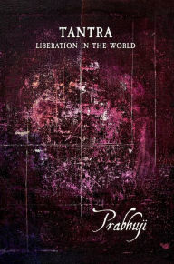 Title: Tantra - Liberation in the world, Author: Prabhuji David Ben Yosef Har-Zion