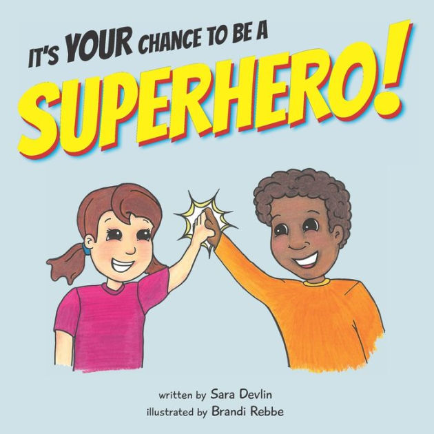 It's Your Chance To Be A Superhero! By Sara Devlin, Brandi Rebbe 