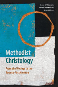 Title: Methodist Christology: From the Wesleys to the Twenty-first Century, Author: Jason E. Vickers