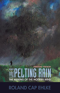 Title: Like A Pelting Rain: The Making of the Modern Mind, Author: Roland Cap Ehlke