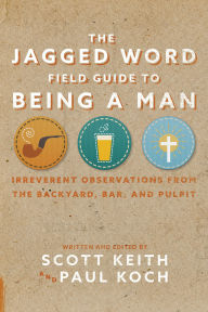 Title: The Jagged Word Field Guide: Irreverent Observations from the Backyard, Bar and Pulpit, Author: Scott Leonard Keith