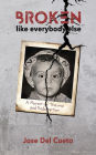 Broken Like Everybody Else: A Memoir of Trauma and Redemption