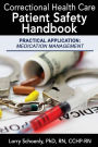 Correctional Health Care Patient Safety Handbook - Practical Application: Medication Management