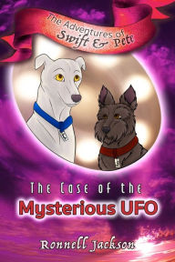 Title: The Case of the Mysterious UFO: The Adventures of Swift & Pete, Vol. 1, Author: Ronnell Jackson