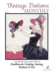 Title: Vintage Notions Monthly - Issue 16: A Guide Devoted to the Love of Needlework, Cooking, Sewing, Fashion & Fun, Author: Amy Barickman