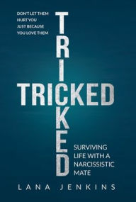 Title: Tricked: Surviving Life With a Narcissistic Mate, Author: Lana Jenkins