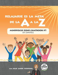 Title: Relajarse es la Meta de la A a la Z: Mind Focus Zone Chatbook #1 en español, Author: Spanish Chat Company
