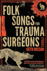 Title: Folk Songs for Trauma Surgeons: Stories, Author: Keith Rosson