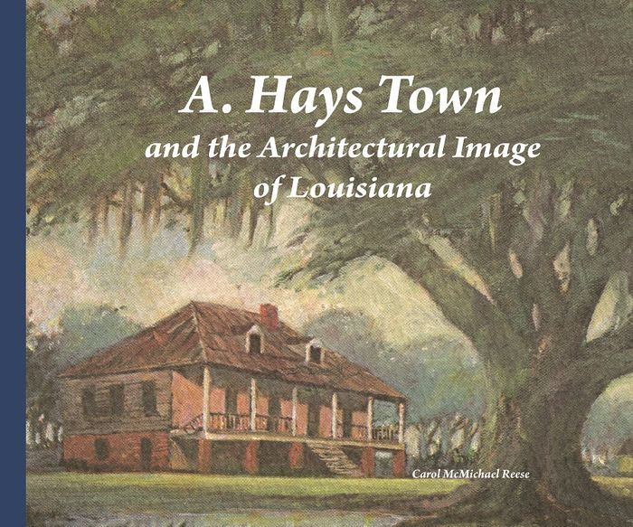 A. Hays Town and the Architectural Image of Louisiana by Carol