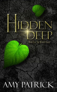 Title: Hidden Deep, Book 1 of the Hidden Saga, Author: Amy Patrick
