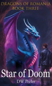 Title: Star Of Doom: Dragons of Romania - Book 3, Author: Dw Peeler