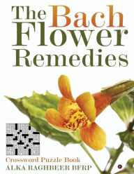 Title: The Bach Flower Remedies: Crossword Puzzle Book, Author: Alka Raghbeer Bfrp