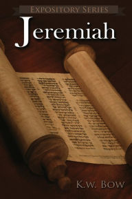 Title: Jeremiah: A Literary Commentary On the Book of Jeremiah, Author: Kenneth W Bow