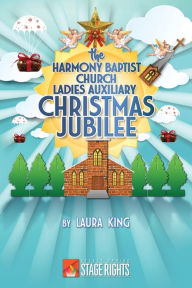 Title: The Harmony Baptist Church Ladies Auxiliary Christmas Jubilee, Author: Laura King