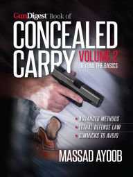 Title: Gun Digest Book of Concealed Carry Volume II: Beyond the Basics, Author: Massad Ayoob