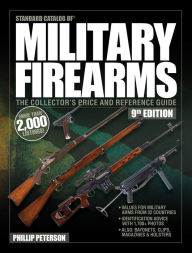 Title: Standard Catalog of Military Firearms, 9th Edition: The Collector's Price & Reference Guide, Author: Philip Peterson