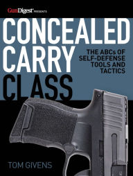 Title: Concealed Carry Class: The ABCs of Self-Defense Tools and Tactics, Author: Tom Givens