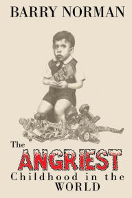 Title: The Angriest Childhood in the World, Author: Barry Norman