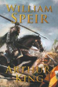 Title: Arthur, King, Author: William Speir