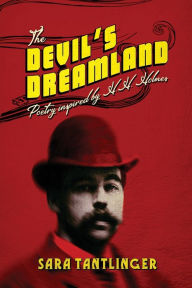 Title: The Devil's Dreamland: Poetry Inspired by H.H. Holmes, Author: Sara Tantlinger