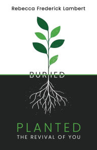 Title: Planted: The Revival of You, Author: Rebecca Frederick Lambert