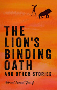 Title: The Lion's Binding Oath and Other Stories, Author: Ahmed Ismail Yusuf