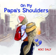 Title: On My Papa's Shoulders, Author: Niki Daly