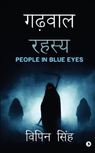 Title: Garhwal Rahasya: People In Blue Eyes, Author: Vipin Singh