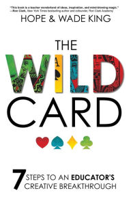 Title: The Wild Card: 7 Steps to an Educator's Creative Breakthrough, Author: Wade King