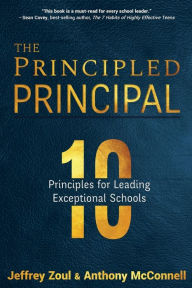 Title: The Principled Principal: 10 Principles for Leading Exceptional Schools, Author: Jeffrey Zoul