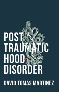 Title: Post Traumatic Hood Disorder, Author: David Tomas Martinez