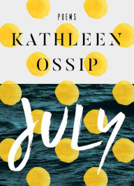 Title: July, Author: Kathleen Ossip