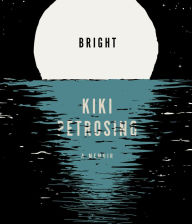 Title: Bright: A Memoir, Author: Kiki Petrosino