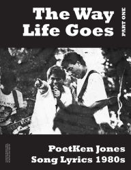 Title: The Way Life Goes: PoetKen Song Lyrics 1980's, Author: Ken Jones