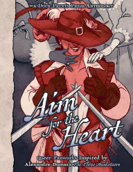 Title: Aim For The Heart: Queer Fanworks Inspired by Alexandre Dumas's 