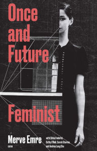 Title: Once & Future Feminist, Author: Merve Emre
