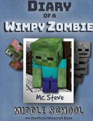 Title: Diary of a Minecraft Wimpy Zombie Book 1: Middle School (Unofficial Minecraft Series), Author: MC Steve