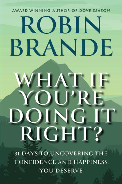 What If You're Doing It Right?: 31 Days To Uncovering the Confidence and Happiness You Deserve