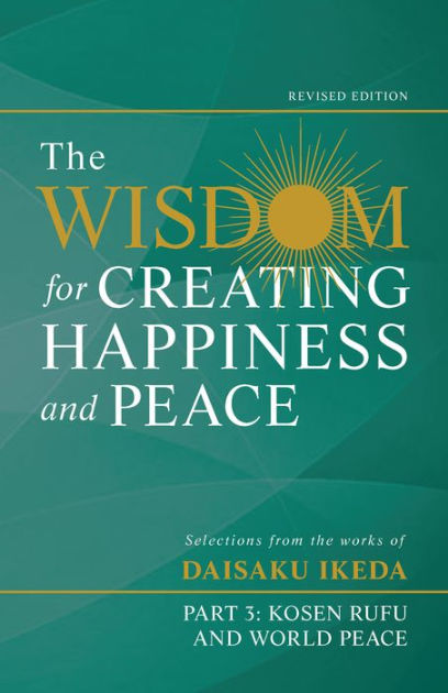 The Wisdom For Creating Happiness And Peace Part Kosen Rufu And