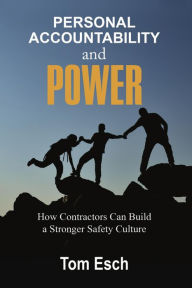 Title: Personal Accountability and POWER: How Contractors Can Build a Stronger Safety Culture, Author: Tom Esch
