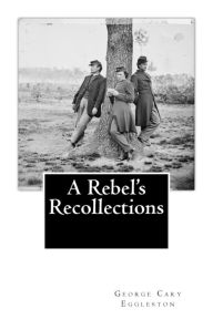 Title: A Rebel's Recollections, Author: George Cary Eggleston