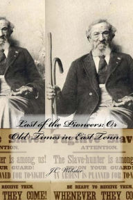 Title: Last of the Pioneers: Or Old Times in East Tenn., Author: J C Webster