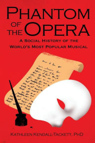 Title: Phantom of the Opera: A Social History of the World's Most Popular Musical, Author: Kathleen Kendall-Tackett Phd