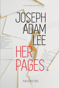 Title: Her Pages: Poems: 2011-2013, Author: Joseph Adam Lee