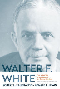 Title: Walter F. White: The NAACP's Ambassador for Racial Justice, Author: RONALD L. LEWIS